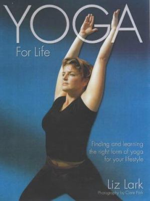 Yoga for life : finding and learning the right form of yoga for your lifestyle