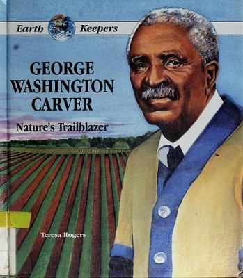 George Washington Carver - Nature's Trailblazer