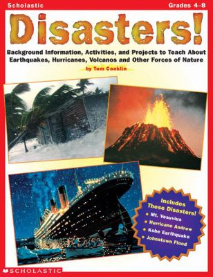 Disaters! : background information, activities, and projects to teach about eathquakes, hurricanes, volcanoes, and other forces of nature