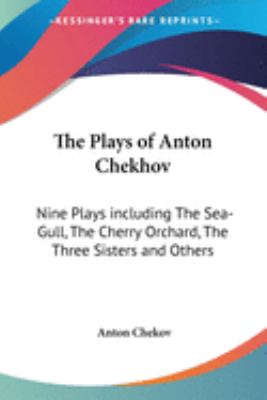 The plays of Anton Chekov : nine plays including The sea-gull, The cherry orchard, The three sisters and others.