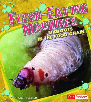 Flesh-eating machines : maggots in the food chain