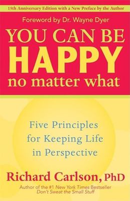 You can be happy no matter what : five principles your therapist never told you