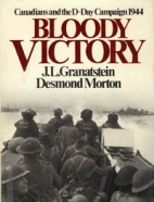 Bloody victory : Canadians and the D-Day campaign 1944
