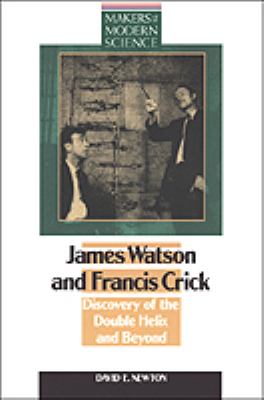 James Watson & Francis Crick : discovery of the double helix and beyond