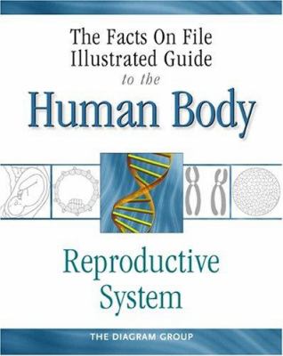 The Facts on File illustrated guide to the human body. Reproductive system /