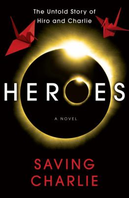 Heroes : saving Charlie : the novel