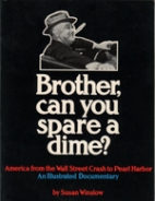 Brother, can you spare a dime? : America from the Wall Street crash to Pearl Harbor : an illustrated documentary