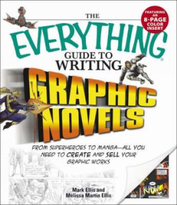 The everything guide to writing graphic novels : from superheroes to manga - all you need to create and sell your graphic works