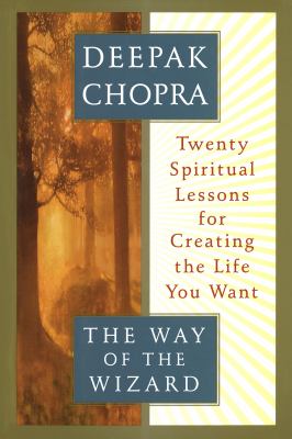 The way of the wizard : twenty spiritual lessons in creating the life you want