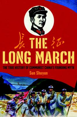 The Long March : the true story of China's founding myth