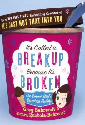 It's called a breakup because it's broken : the smart girl's breakup buddy