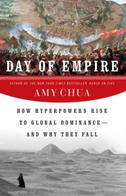 Day of empire : how hyperpowers rise to global dominance--and why they fall