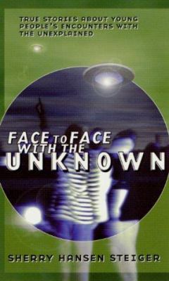 Face to face with the unknown : true stories about young people's encounters with the unexplained