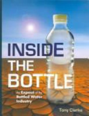 Inside the bottle : an exposé of the bottled water industry