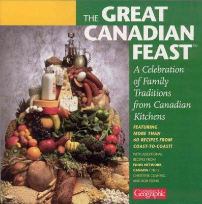 The Great Canadian feast : a celebration of family traditions from Canadian kitchens