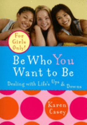 Be who you want to be : dealing with life's ups & downs