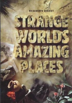 Strange worlds, amazing places : a grand tour of the most exciting places on earth