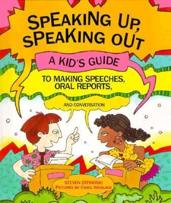 Speaking up, speaking out : a kid's guide to making speeches, oral reports, and conversation