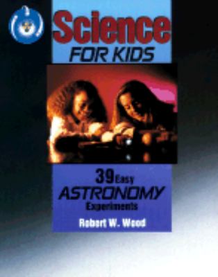 Science for kids : 39 easy astronomy experiments