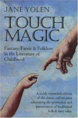 Touch magic : fantasy, faerie & folklore in the literature of childhood