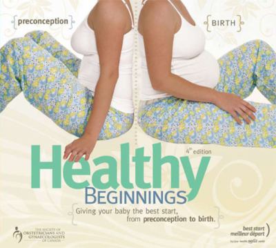 Healthy beginnings : giving your baby the best start, from preconception to birth