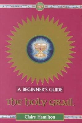 The Holy Grail : a beginner's guide