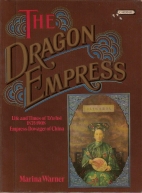 The Dragon Empress : the life and times of Tz'u-hsi, Empress Dowager of China, 1835-1908