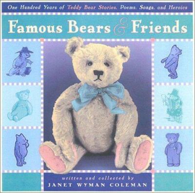 Famous bears & friends : one hundred years of teddy bear stories, poems, songs, and heroics