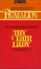 Pygmalion : a romance in five acts / : a musical play in two acts based on Shaw's Pygmalion / adaptation and lyrics by Alan Jay Lerner ; music by Frederick Loewe