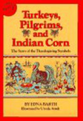 Turkeys, Pilgrims, and Indian corn : the story of the Thanksgiving symbols