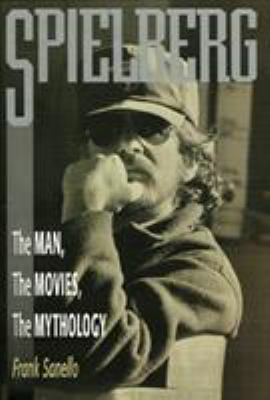 Spielberg : the man, the movies, the mythology