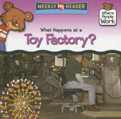 What happens at a toy factory?