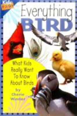 Everything bird : what kids really want to know about birds
