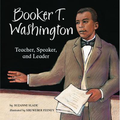 Booker T. Washington : teacher, speaker, and leader