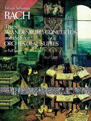 The six Brandenburg concertos and the four orchestral suites : in full score : from the Bach-Gesellschaft edition