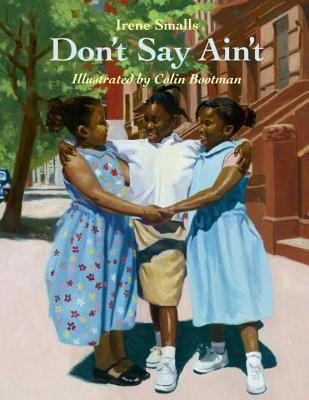 Don't say ain't / Irene Smalls ; illustrated by Colin Bootman.