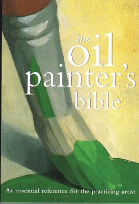 The oil painter's bible : an essential reference for the practicing artist