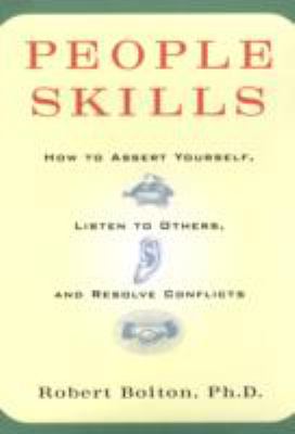 People skills : how to assert yourself, listen to others, and resolve conflicts