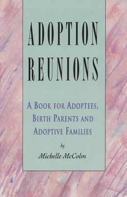 Adoption reunions : a book for adoptees, birth parents and adoptive families