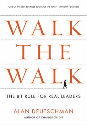 Walk the walk : the #1 rule for real leaders