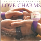 Love charms : spells of enchantment to entice and keep a lover
