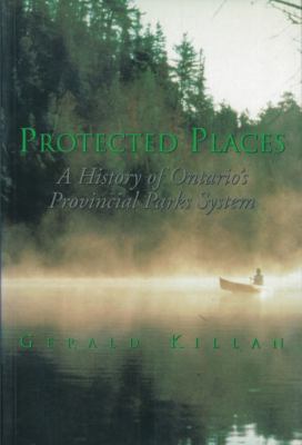 Protected places : a history of Ontario's provincial parks system