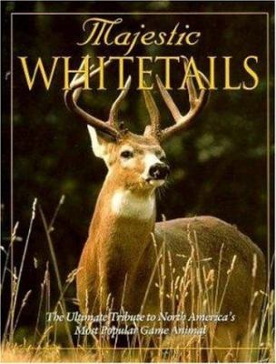 Majestic Whitetails : The Ultimate Tribute to North America's Most Popular Game Animal