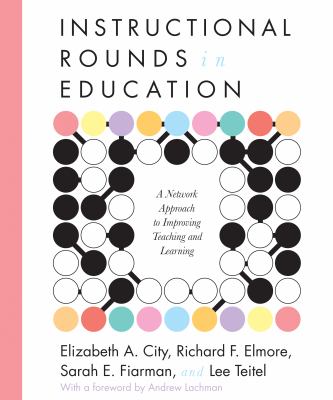 Instructional rounds in education : a network approach to improving teaching and learning