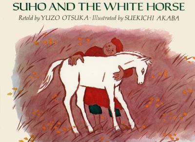 Suho and the white horse : : a legend of Mongolia