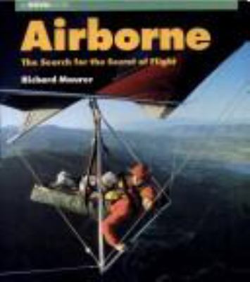 Airborne : the search for the secret of flight