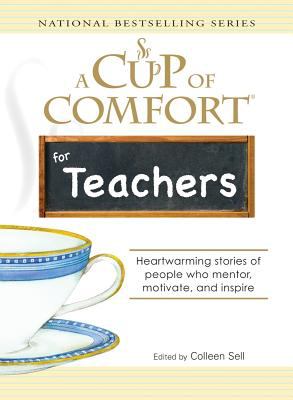 A cup of comfort for teachers : heartwarming stories of people who mentor, motivate, and inspire