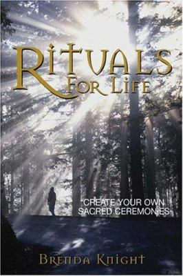 Rituals for life : create your own sacred ceremonies