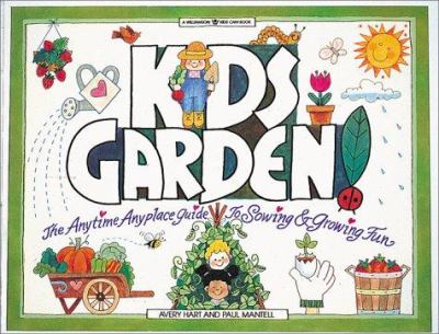 Kids garden! : the anytime, anyplace guide to sowing & growing fun