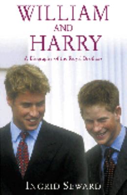 William and Harry : the biography of the two princes